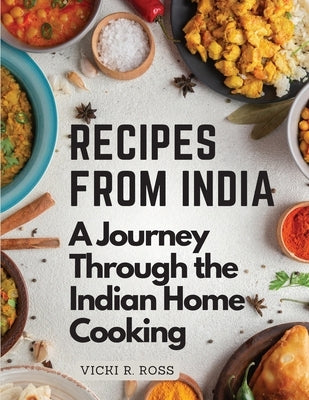 Recipes from India: A Journey Through the Indian Home Cooking - Color illustrated by Vicki R Ross