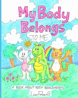 My Body Belongs to Me: A Book About Body Boundaries by Falcon G., Lisa