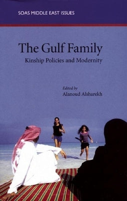 The Gulf Family: Kinship Policies and Modernity by Alsharekh, Alanoud