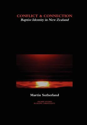 Conflict & Connection: Baptist Identity in New Zealand by Sutherland, Martin