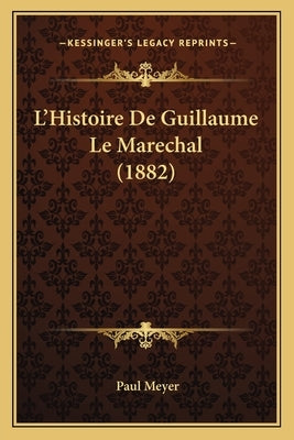 L'Histoire de Guillaume Le Marechal (1882) by Meyer, Paul