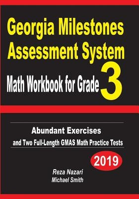 Georgia Milestones Assessment System Math Workbook for Grade 3: Abundant Exercises and Two Full-Length GMAS Math Practice Tests by Nazari, Reza