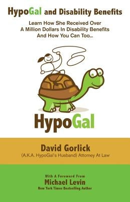 HypoGal and Disability Benefits: Learn How She Received Over A Million Dollars In Disability Benefits And How You Can Too... by Levin, Michael