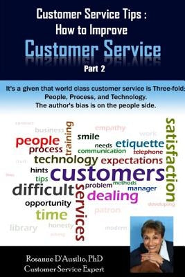 Customer Service Tips: How to Improve Customer Service: Part 2 by D'Ausilio Phd, Rosanne