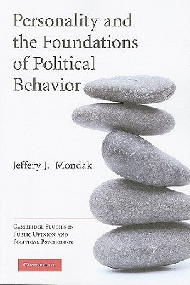 Personality and the Foundations of Political Behavior by Mondak, Jeffery J.