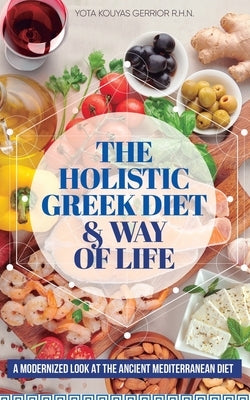 The Holistic Greek Diet & Way of Life by Kouyas Gerrior, Yota