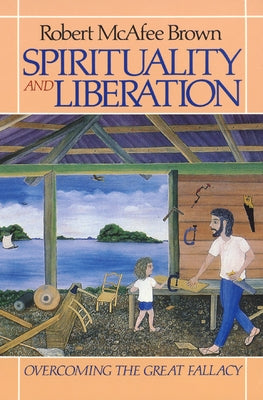 Spirituality and Liberation: Overcoming the Great Fallacy by Brown, Robert McAfee