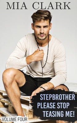 Stepbrother, Please Stop Teasing Me! (Volume Four) by Clark, Mia