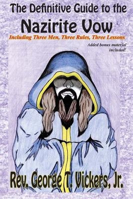 The Definitive Guide to the Nazirite Vow by Vickers Jr, George T.
