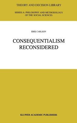 Consequentialism Reconsidered by Carlson, E.