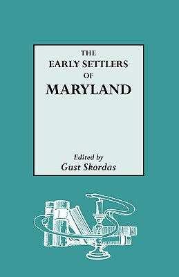 The Early Settlers of Maryland by Skordas, Gust