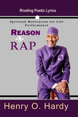 Reason -N- Rap: Spiritual Motivation for Life Performance by Hardy, Henry O.