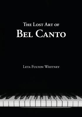 The Lost Art of Bel Canto by Whitney, Leta