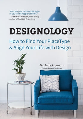 Designology: How to Find Your Placetype and Align Your Life with Design (Cozy Home, Feng Shui and Residential Interior Design and H by Augustin, Sally