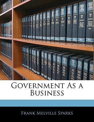 Government as a Business by Sparks, Frank Melville