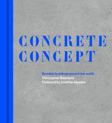 Concrete Concept: Brutalist Buildings Around the World by Beanland, Christopher