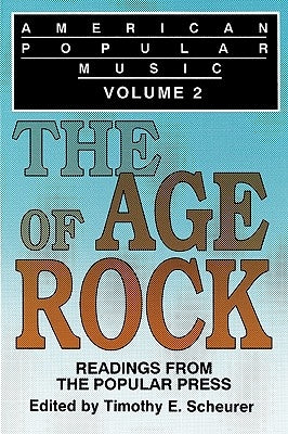 American Popular Music: Readings From the Popular Press Volume 2: The Age of Rock by Scheurer, Timothy E.