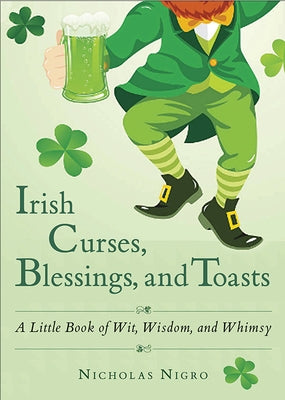 Irish Curses, Blessings, and Toasts: A Little Book of Wit, Wisdom, and Whimsy by Nigro, Nicholas