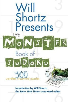 Will Shortz Presents the Monster Book of Sudoku: 300 Wordless Crossword Puzzles by Shortz, Will