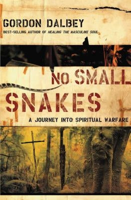 No Small Snakes: A Journey Into Spiritual Warfare by Dalbey, Gordon