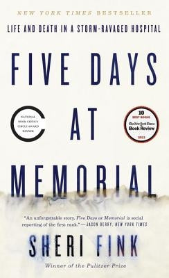 Five Days at Memorial: Life and Death in a Storm-Ravaged Hospital by Fink, Sheri