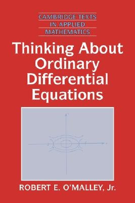 Thinking about Ordinary Differential Equations by O'Malley Jr, Robert E.