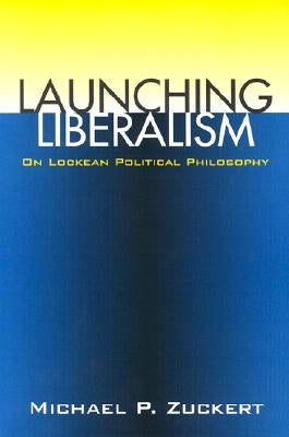 Launching Liberalism (PB) by Zuckert, Michael P.
