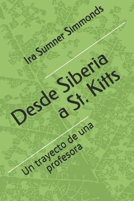 Desde Siberia a St. Kitts: El trayecto de una profesora by Simmonds, Ira Sumner