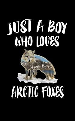 Just A Boy Who Loves Arctic Foxes: Animal Nature Collection by Marcus, Marko