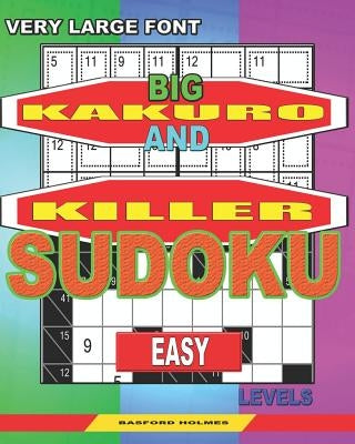 Very large font. Big Kakuro and Killer Sudoku easy levels.: Book for adults and children. by Holmes, Basford
