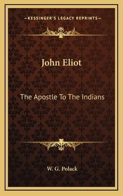 John Eliot: The Apostle to the Indians by Polack, W. G.