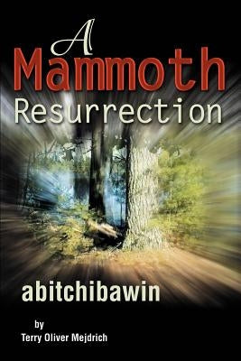 A Mammoth Resurrection: abitchibawin by Mejdrich, Terry O.