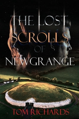 The Lost Scrolls of Newgrange by Richards, Tom