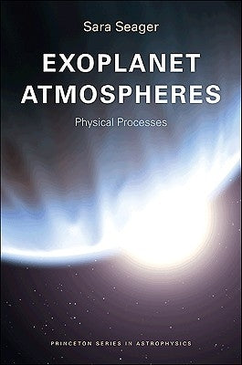 Exoplanet Atmospheres: Physical Processes by Seager, Sara
