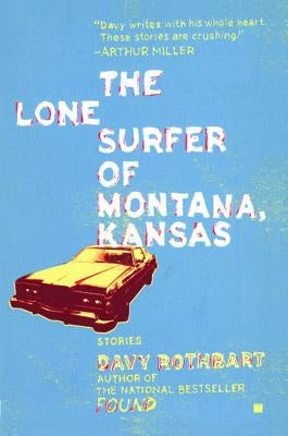 The Lone Surfer of Montana, Kansas: Stories by Rothbart, Davy