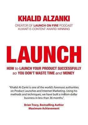 Launch: How to Launch Your Product Successfully, So You Don't Waste Time and Money by Al-Zanki, Khalid