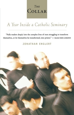 The Collar: A Year of Striving and Faith Inside a Catholic Seminary by Englert, Jonathan