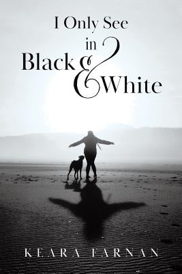 I Only See in Black & White by Farnan, Keara