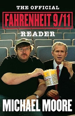 The Official Fahrenheit 9/11 Reader by Moore, Michael