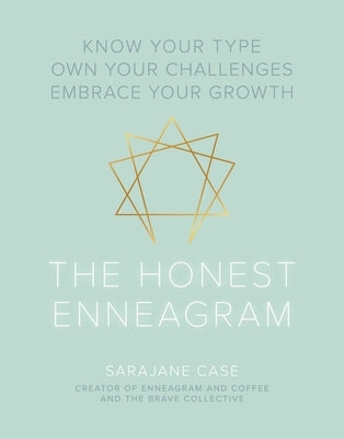 The Honest Enneagram: Know Your Type, Own Your Challenges, Embrace Your Growth by Case, Sarajane