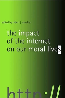 The Impact of the Internet on Our Moral Lives by Cavalier, Robert J.