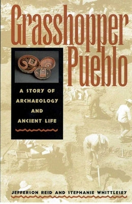 Grasshopper Pueblo: A Story of Archaeology and Ancient Life by Reid, Jefferson
