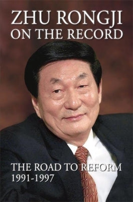 Zhu Rongji on the Record: The Road to Reform 1991-1997 by Zhu, Rongji