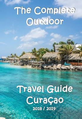 The Complete Travel Guide Curacao by Verheugen, Elke