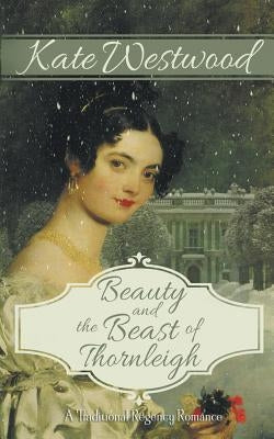 Beauty and the Beast of Thornleigh by Westwood, Kate