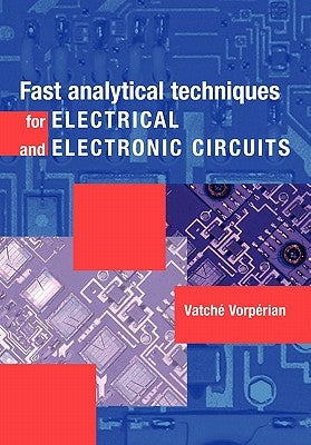 Fast Analytical Techniques for Electrical and Electronic Circuits by Vorp&#233;rian, Vatch&#233;