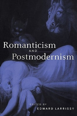 Romanticism and Postmodernism by Larrissy, Edward