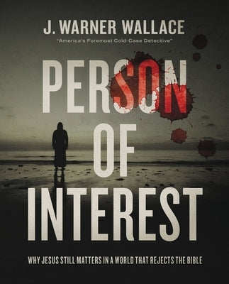 Person of Interest: Why Jesus Still Matters in a World That Rejects the Bible by Wallace, J. Warner