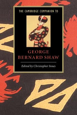 The Cambridge Companion to George Bernard Shaw by Innes, Christopher