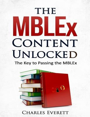 The MBLEx Content Unlocked: The Key to Passing the MBLEx by Everett, Charles